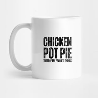 Chicken Pot Pie three of My Favorite Things Mug